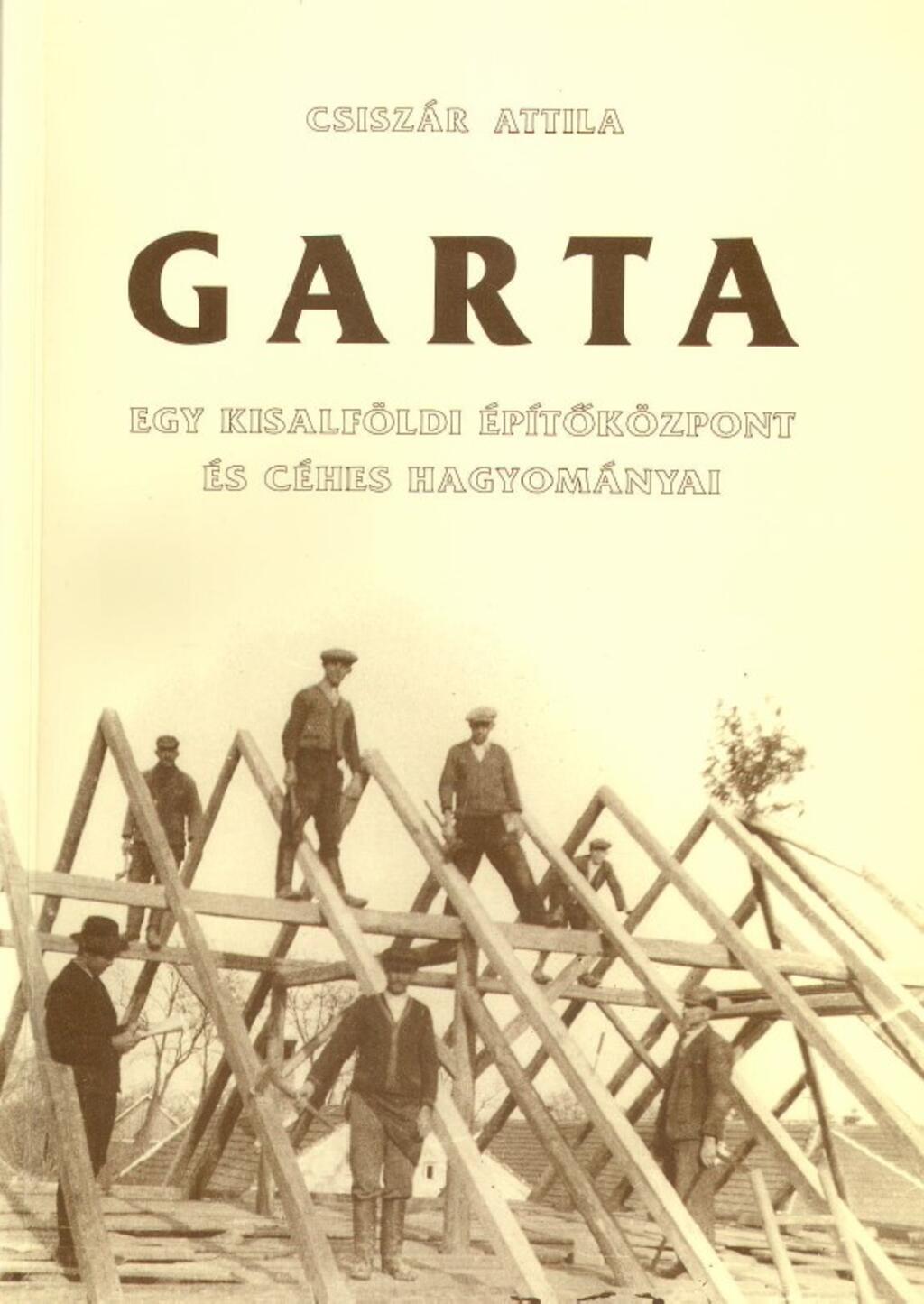 Garta - Egy kisalfldi ptkzpont s ches hagyomnyai (2001.)